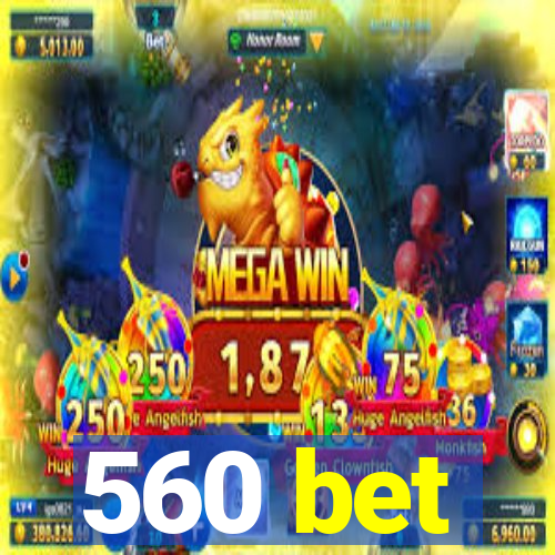 560 bet